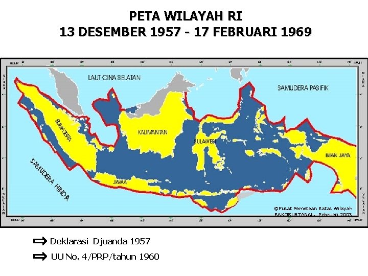 PETA WILAYAH RI 13 DESEMBER 1957 - 17 FEBRUARI 1969 ©Pusat Pemetaan Batas Wilayah