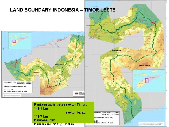 LAND BOUNDARY INDONESIA – TIMOR LESTE Panjang garis batas sektor Timur: 149, 1 km