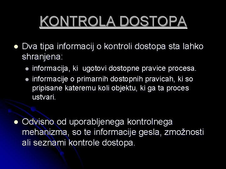 KONTROLA DOSTOPA l Dva tipa informacij o kontroli dostopa sta lahko shranjena: l l