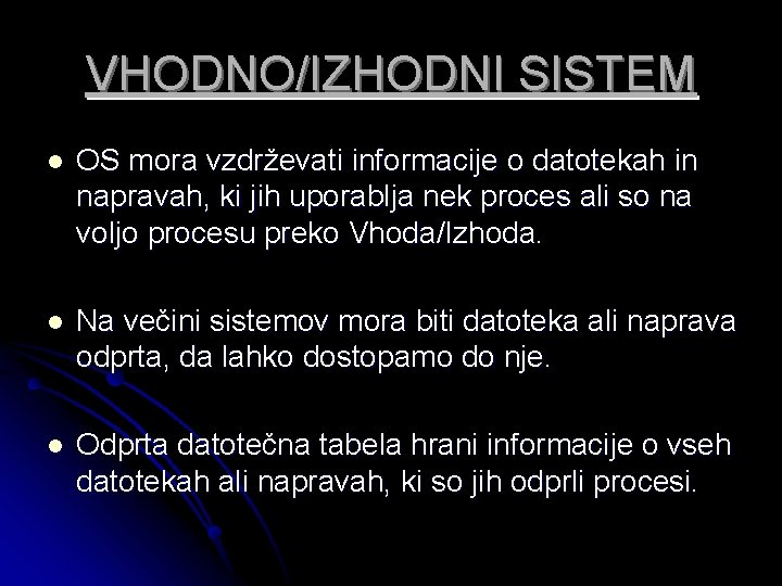 VHODNO/IZHODNI SISTEM l OS mora vzdrževati informacije o datotekah in napravah, ki jih uporablja