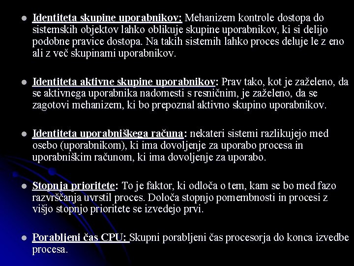 l Identiteta skupine uporabnikov: Mehanizem kontrole dostopa do sistemskih objektov lahko oblikuje skupine uporabnikov,