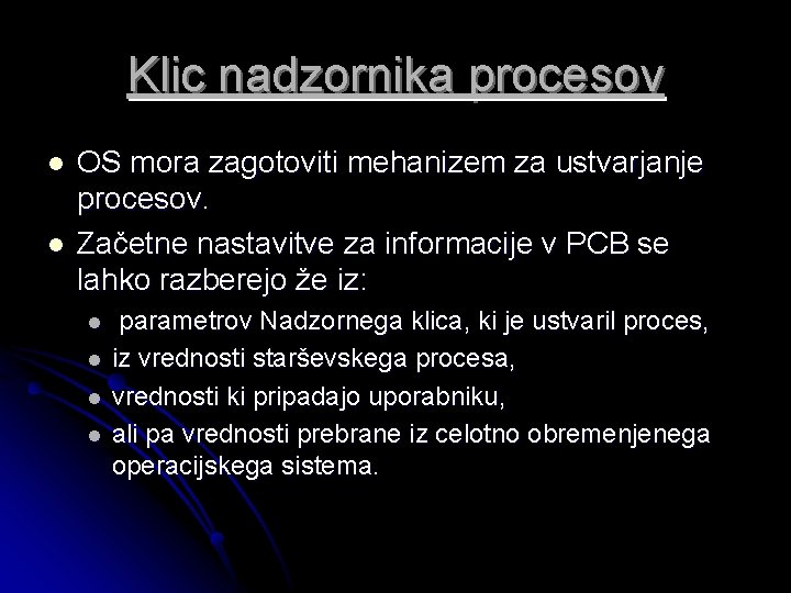 Klic nadzornika procesov l l OS mora zagotoviti mehanizem za ustvarjanje procesov. Začetne nastavitve