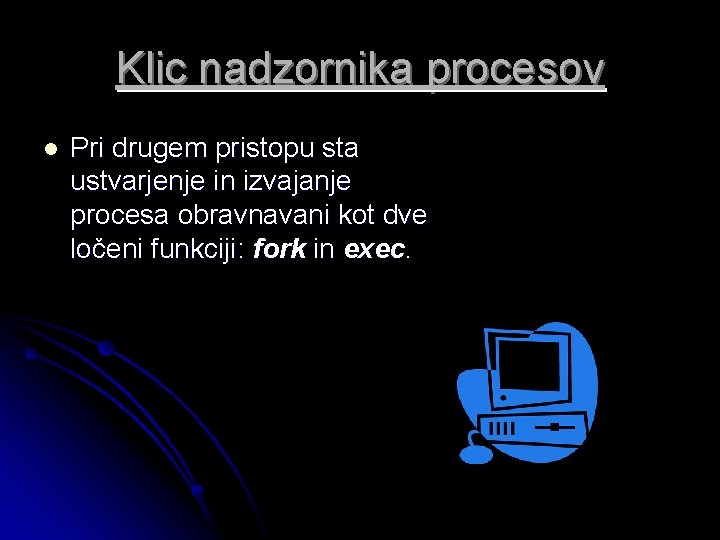 Klic nadzornika procesov l Pri drugem pristopu sta ustvarjenje in izvajanje procesa obravnavani kot