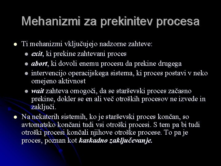 Mehanizmi za prekinitev procesa l l Ti mehanizmi vključujejo nadzorne zahteve: l exit, ki