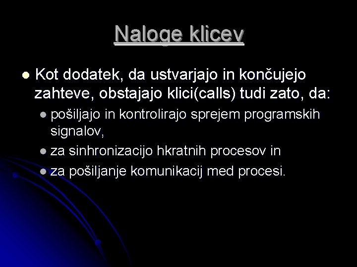 Naloge klicev l Kot dodatek, da ustvarjajo in končujejo zahteve, obstajajo klici(calls) tudi zato,