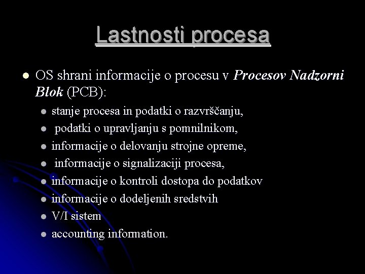 Lastnosti procesa l OS shrani informacije o procesu v Procesov Nadzorni Blok (PCB): l