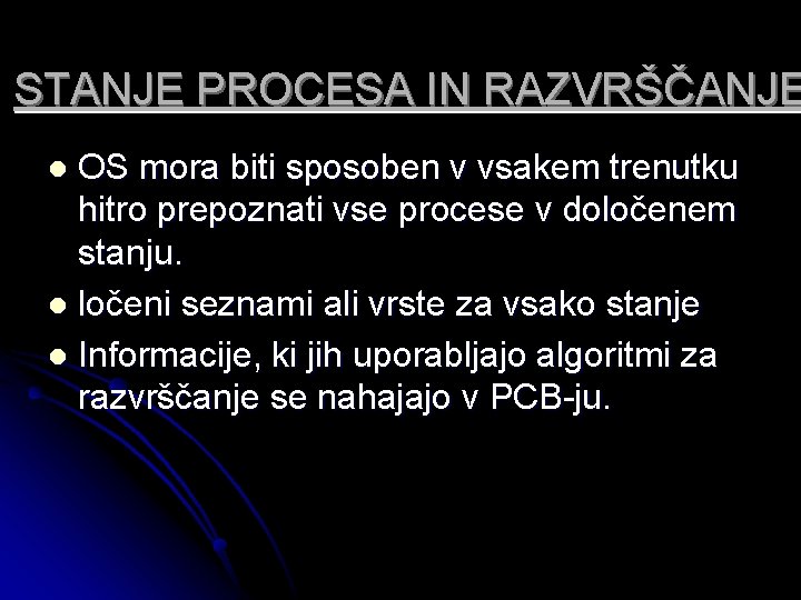 STANJE PROCESA IN RAZVRŠČANJE OS mora biti sposoben v vsakem trenutku hitro prepoznati vse