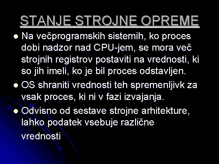 STANJE STROJNE OPREME Na večprogramskih sistemih, ko proces dobi nadzor nad CPU-jem, se mora