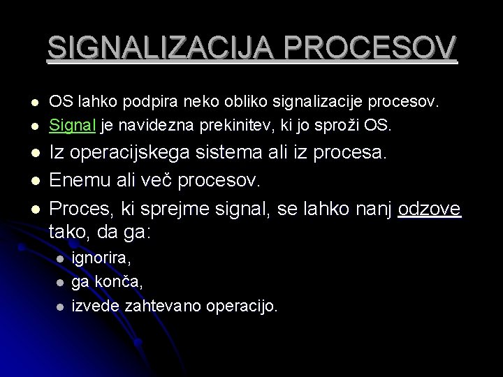 SIGNALIZACIJA PROCESOV l l l OS lahko podpira neko obliko signalizacije procesov. Signal je