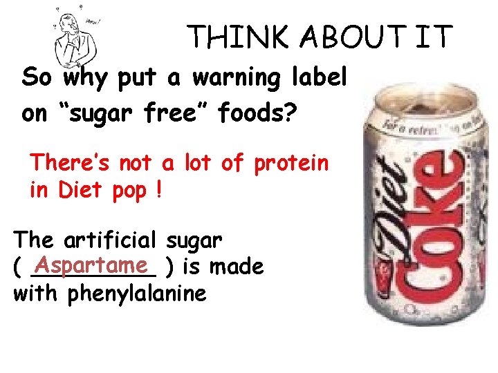 THINK ABOUT IT So why put a warning label on “sugar free” foods? There’s