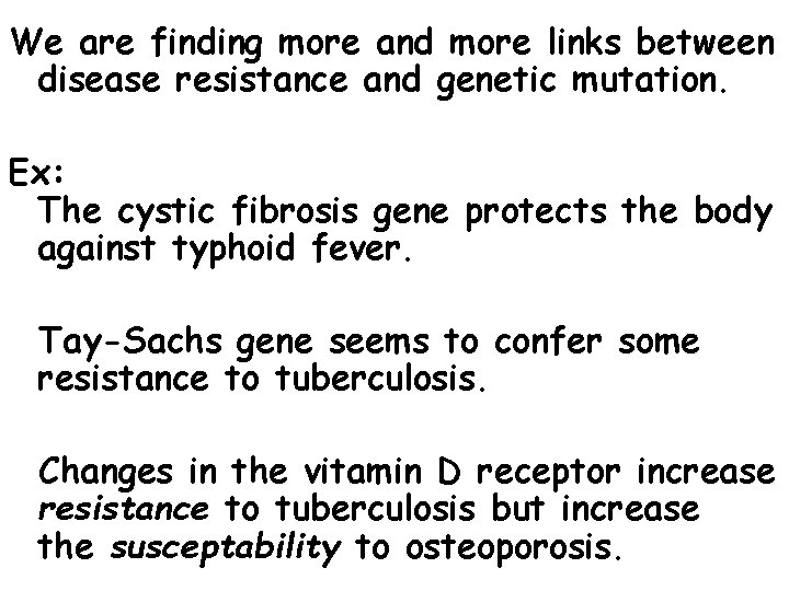 We are finding more and more links between disease resistance and genetic mutation. Ex: