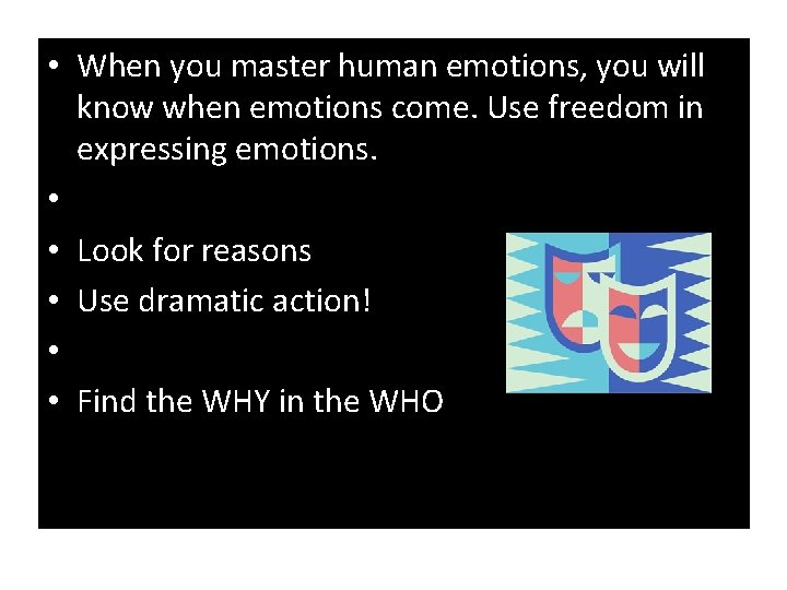  • When you master human emotions, you will know when emotions come. Use