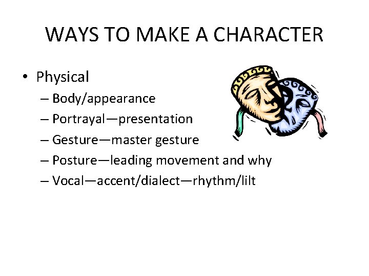 WAYS TO MAKE A CHARACTER • Physical – Body/appearance – Portrayal—presentation – Gesture—master gesture