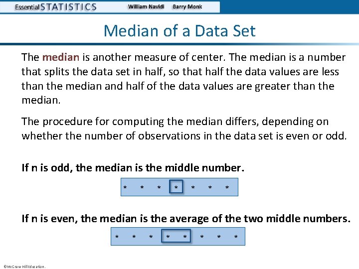 Median of a Data Set The median is another measure of center. The median