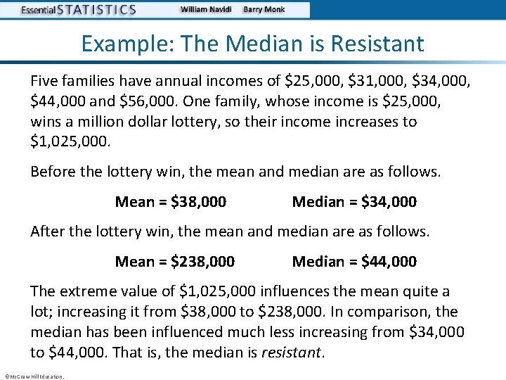 Example: The Median is Resistant Five families have annual incomes of $25, 000, $31,