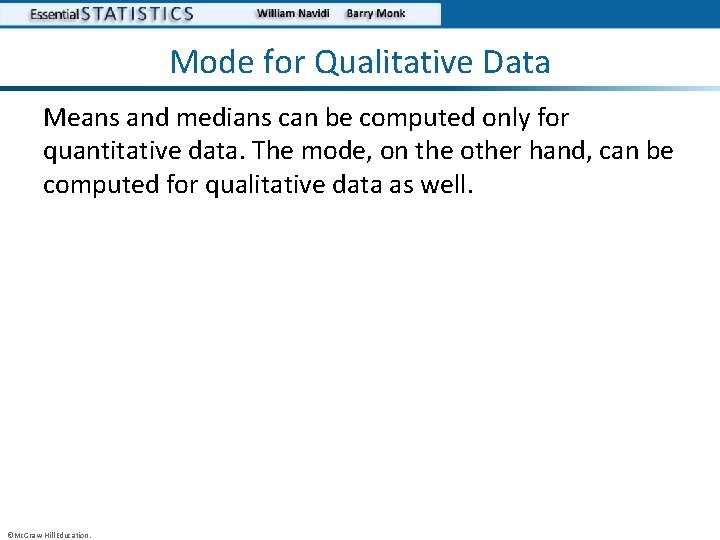 Mode for Qualitative Data Means and medians can be computed only for quantitative data.