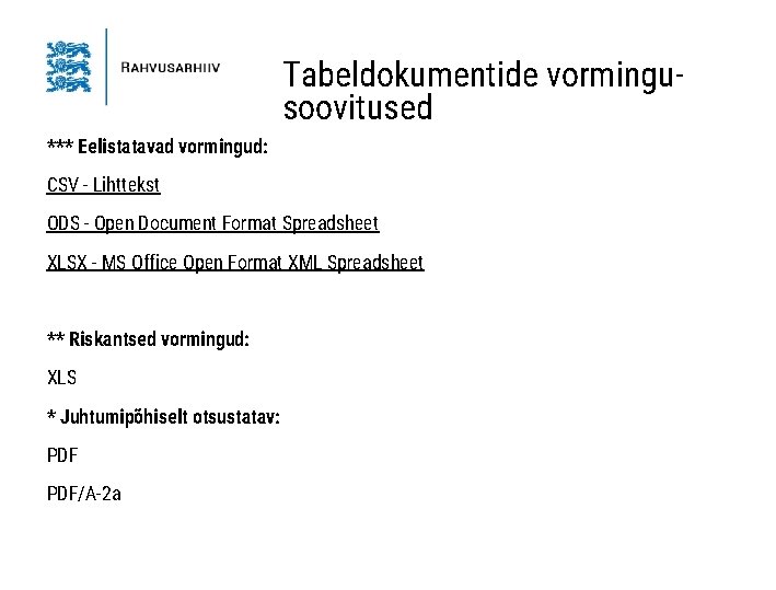 Tabeldokumentide vormingusoovitused *** Eelistatavad vormingud: CSV - Lihttekst ODS - Open Document Format Spreadsheet