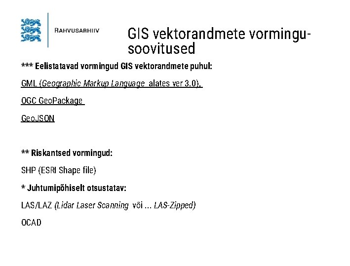 GIS vektorandmete vormingusoovitused *** Eelistatavad vormingud GIS vektorandmete puhul: GML (Geographic Markup Language alates