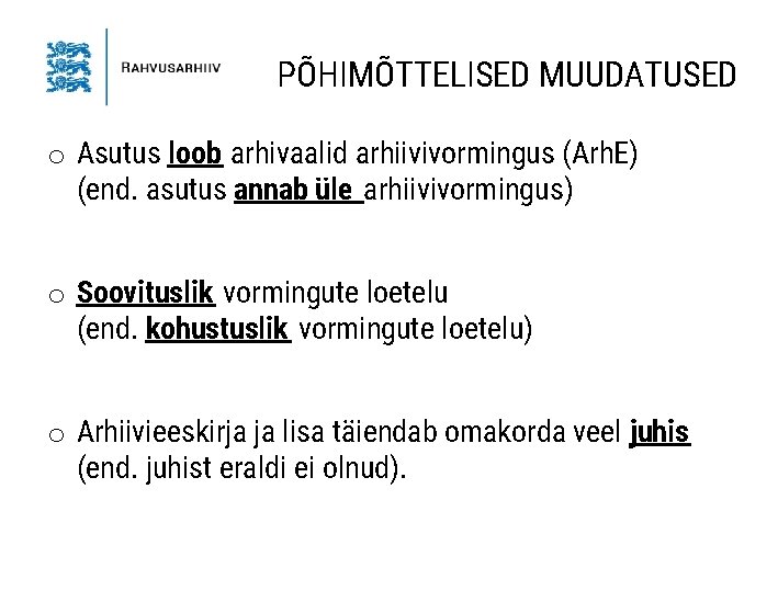 PÕHIMÕTTELISED MUUDATUSED o Asutus loob arhivaalid arhiivivormingus (Arh. E) (end. asutus annab üle arhiivivormingus)