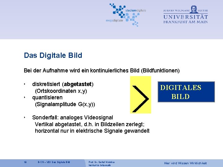 Das Digitale Bild Bei der Aufnahme wird ein kontinuierliches Bild (Bildfunktionen) ‣ ‣ ‣