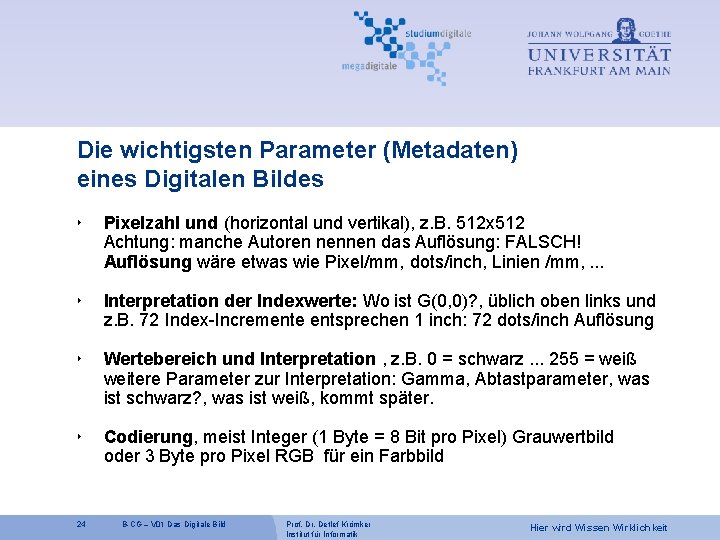 Die wichtigsten Parameter (Metadaten) eines Digitalen Bildes ‣ Pixelzahl und (horizontal und vertikal), z.