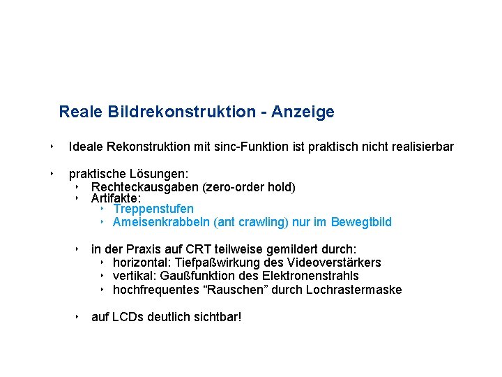 Reale Bildrekonstruktion - Anzeige ‣ Ideale Rekonstruktion mit sinc-Funktion ist praktisch nicht realisierbar ‣