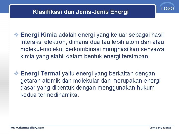 LOGO Klasifikasi dan Jenis-Jenis Energi v Energi Kimia adalah energi yang keluar sebagai hasil
