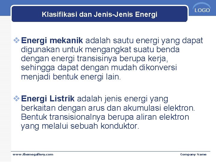 Klasifikasi dan Jenis-Jenis Energi LOGO v Energi mekanik adalah sautu energi yang dapat digunakan