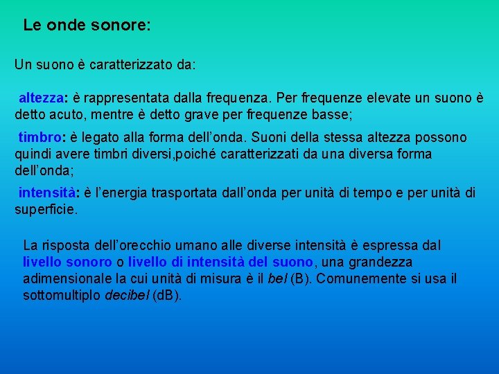 Le onde sonore: Un suono è caratterizzato da: altezza: è rappresentata dalla frequenza. Per