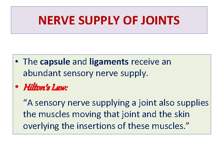 NERVE SUPPLY OF JOINTS • The capsule and ligaments receive an abundant sensory nerve