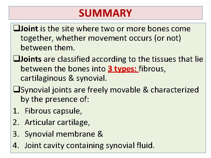 SUMMARY q. Joint is the site where two or more bones come together, whether