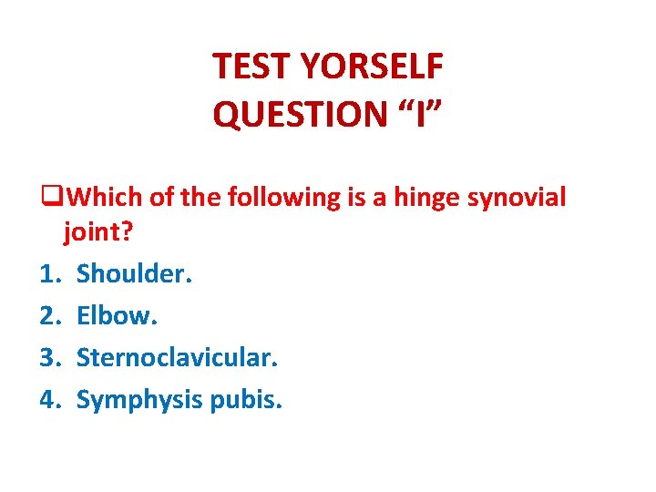 TEST YORSELF QUESTION “I” q. Which of the following is a hinge synovial joint?