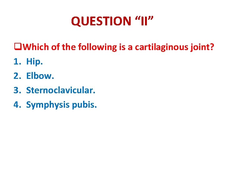 QUESTION “II” q. Which of the following is a cartilaginous joint? 1. Hip. 2.