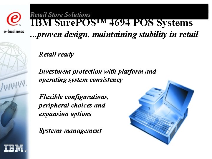 IBM Sure. POS™ 4694 POS Systems. . . proven design, maintaining stability in retail