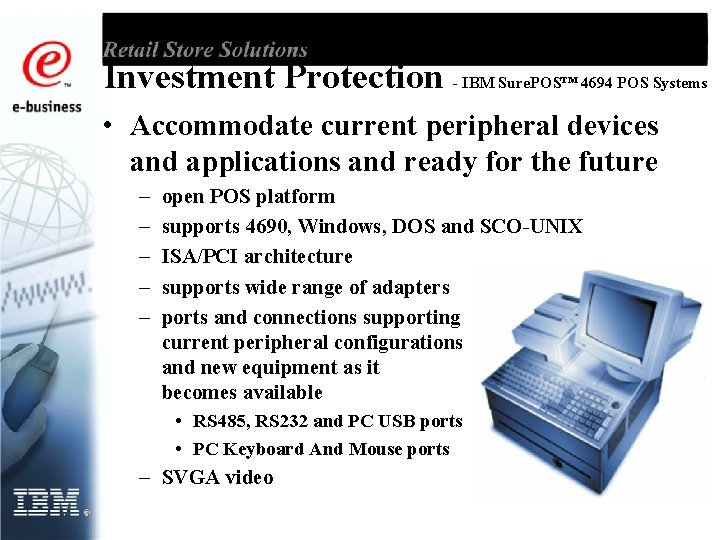 Investment Protection - IBM Sure. POS™ 4694 POS Systems • Accommodate current peripheral devices