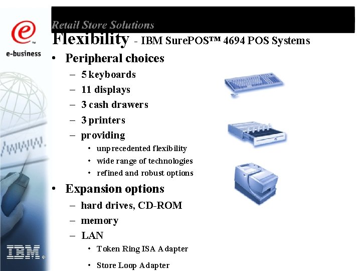 Flexibility - IBM Sure. POS™ 4694 POS Systems • Peripheral choices – – –