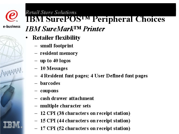 IBM Sure. POS™ Peripheral Choices IBM Sure. Mark™ Printer • Retailer flexibility – –