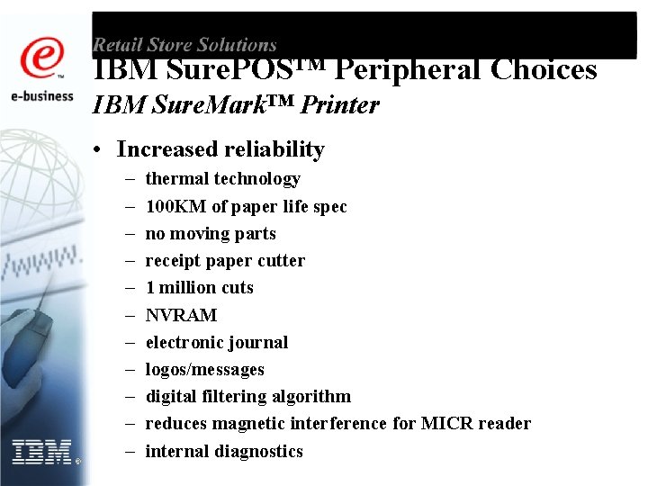 IBM Sure. POS™ Peripheral Choices IBM Sure. Mark™ Printer • Increased reliability – –