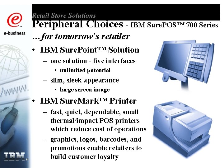 Peripheral Choices - IBM Sure. POS™ 700 Series …for tomorrow’s retailer • IBM Sure.