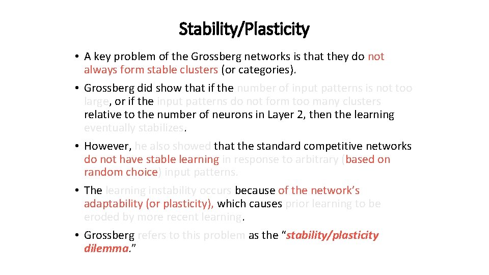 Stability/Plasticity • A key problem of the Grossberg networks is that they do not