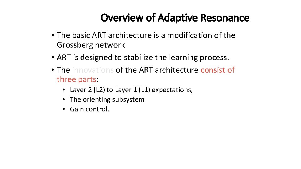 Overview of Adaptive Resonance • The basic ART architecture is a modification of the