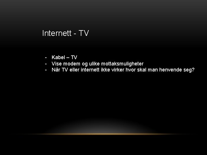 Internett - TV - Kabel – TV - Vise modem og ulike mottaksmuligheter -