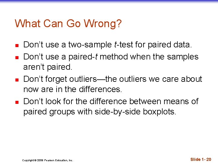 What Can Go Wrong? n n Don’t use a two-sample t-test for paired data.