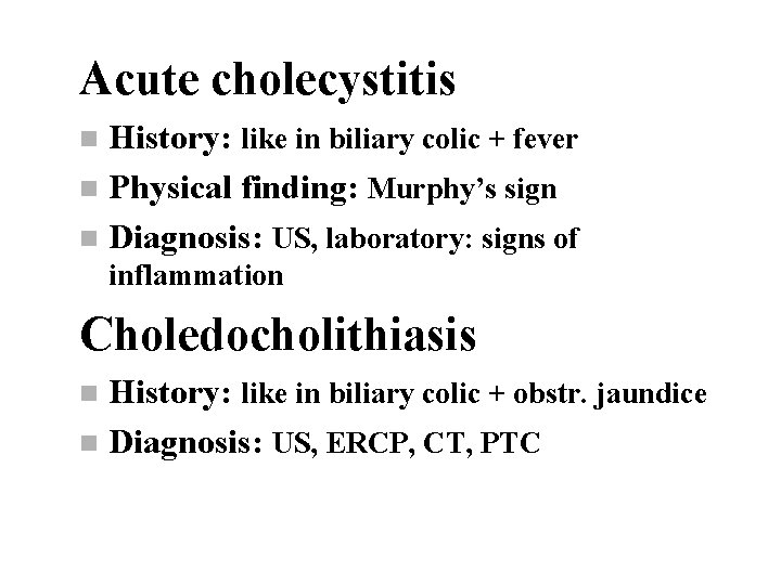 Acute cholecystitis History: like in biliary colic + fever n Physical finding: Murphy’s sign