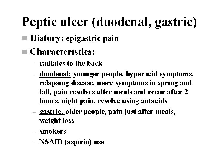 Peptic ulcer (duodenal, gastric) History: epigastric pain n Characteristics: n – – – radiates