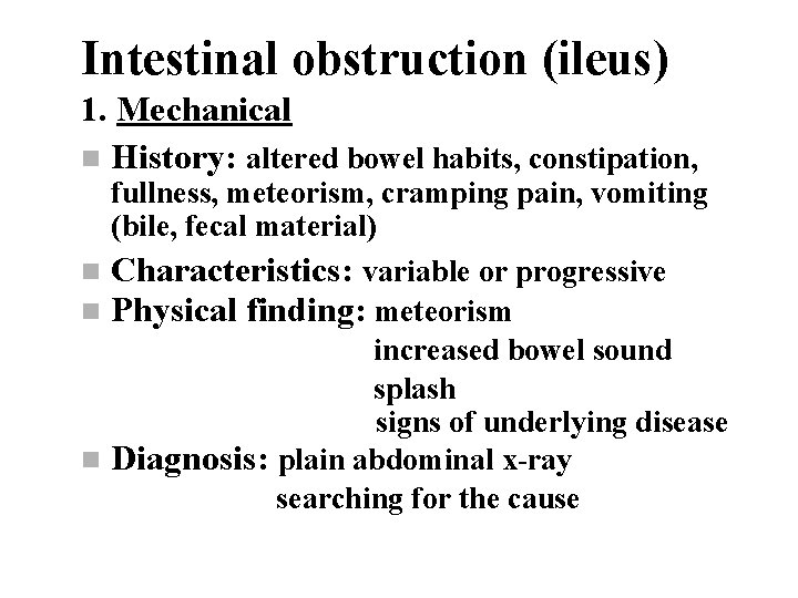Intestinal obstruction (ileus) 1. Mechanical n History: altered bowel habits, constipation, fullness, meteorism, cramping