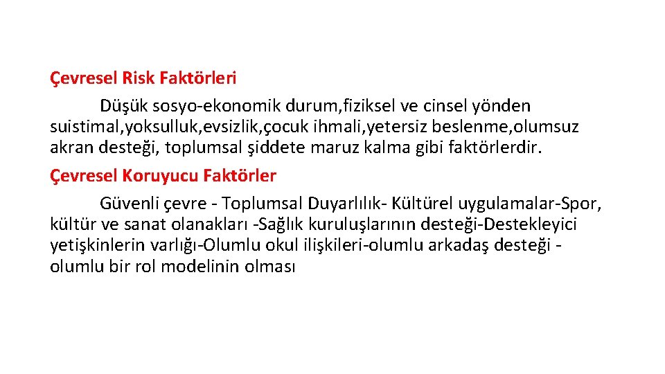 Çevresel Risk Faktörleri Düşük sosyo-ekonomik durum, fiziksel ve cinsel yönden suistimal, yoksulluk, evsizlik, çocuk