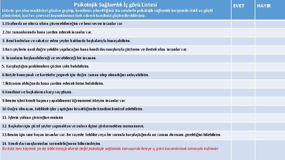 Psikolojik Sağlamlık İç görü Listesi Listede yer alan maddeleri gözden geçirip, kendinize yönelttiğiniz bu