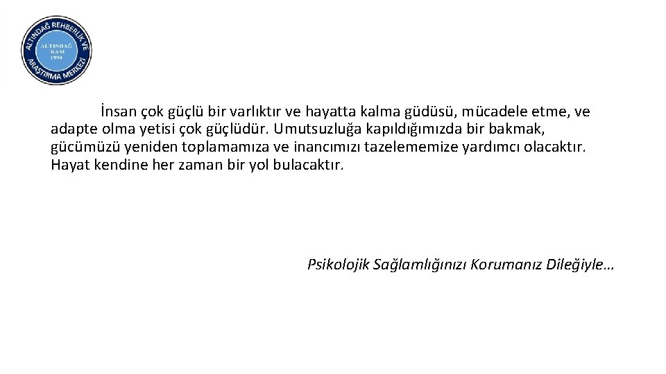 İnsan çok güçlü bir varlıktır ve hayatta kalma güdüsü, mücadele etme, ve adapte olma