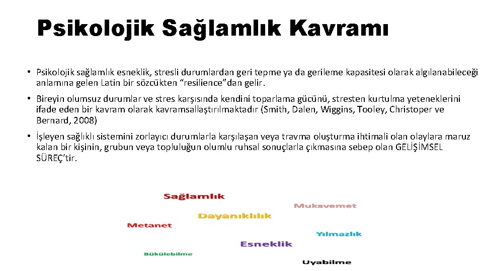 Psikolojik Sağlamlık Kavramı • Psikolojik sağlamlık esneklik, stresli durumlardan geri tepme ya da gerileme